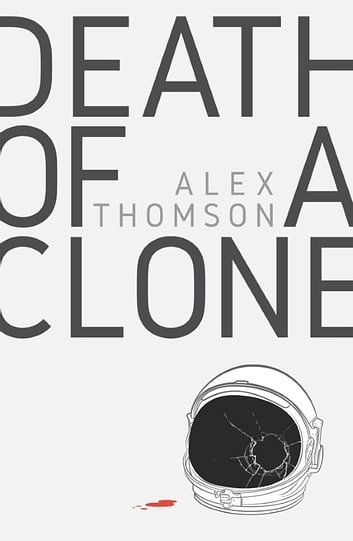 Cover Art for 9781786181459, Death of a Clone by Alex Thomson