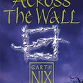 Cover Art for 9780007221462, Across the Wall by Garth Nix