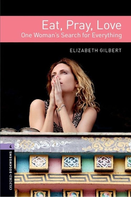 Cover Art for 9780194786164, Oxford Bookworms Library: Stage 4: Eat Pray Love by Elizabeth Gilbert
