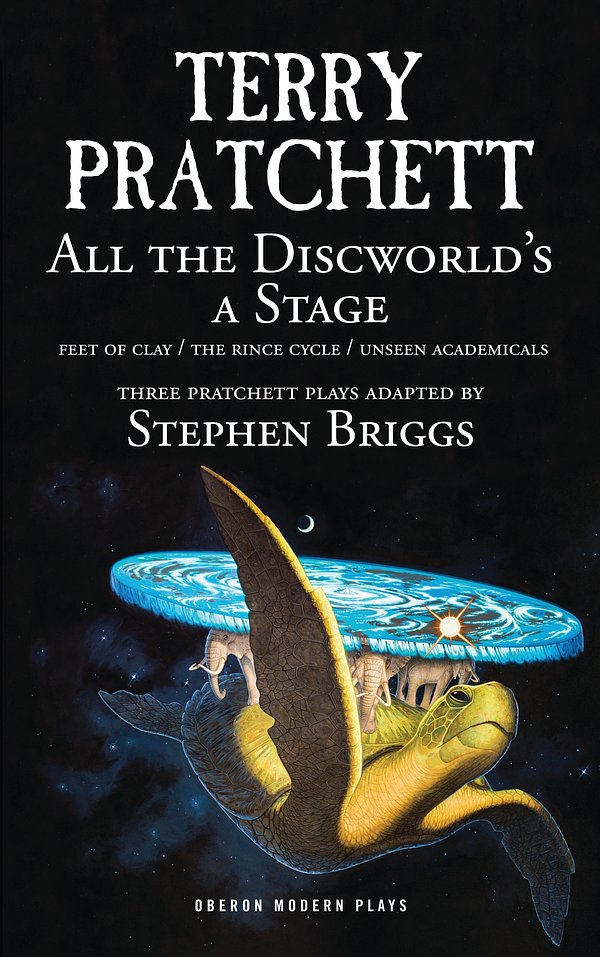 Cover Art for 9781783191628, All the Discworld's a Stage: Three Terry Pratchett Plays - 'Unseen Academicals', 'Feet of Clay' and 'The Rince Cycle' by Terry Pratchett