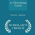 Cover Art for 9781297219849, A Christmas Carol - Scholar's Choice Edition by Charles Dickens