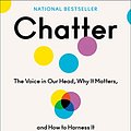 Cover Art for B087PL8YVQ, Chatter: The Voice in Our Head, Why It Matters, and How to Harness It by Ethan Kross