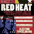 Cover Art for 9780771086144, Red Heat: Conspiracy, Murder, and the Cold War in the Caribbean by Alex von Tunzelmann