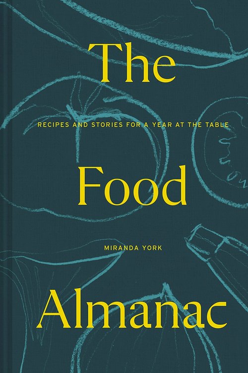 Cover Art for 9781911641605, The Food Almanac: Recipes and Stories for a Year At the Table by Miranda York