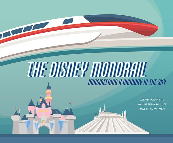 Cover Art for 9781484737675, The Disney Monorail: Imagineering the Highway in the Sky (Disney Editions Deluxe) by Jeff Kurtti