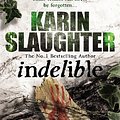 Cover Art for 9780099553083, Indelible: (Grant County series 4) by Karin Slaughter