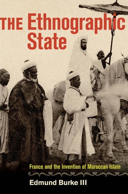 Cover Art for 9780520273818, The Ethnographic State: France and the Invention of Moroccan Islam by Edmund Burke