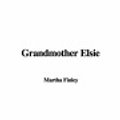 Cover Art for 9781435355248, Grandmother Elsie by Martha Finley