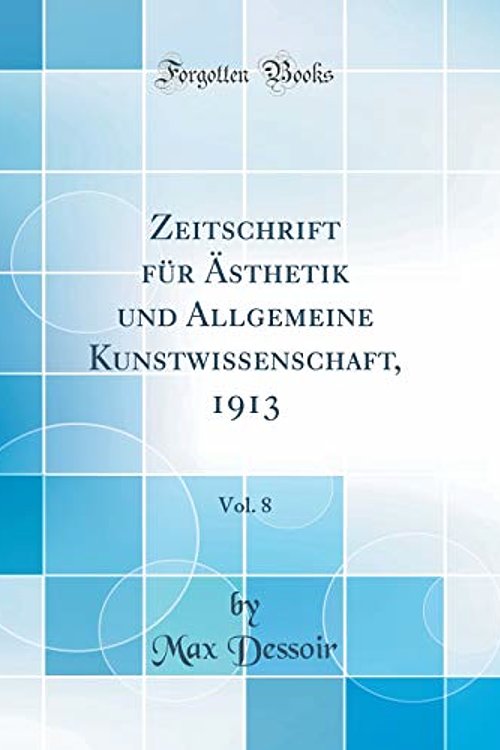Cover Art for 9780484264112, Zeitschrift für Ästhetik und Allgemeine Kunstwissenschaft, 1913, Vol. 8 (Classic Reprint) by Max Dessoir