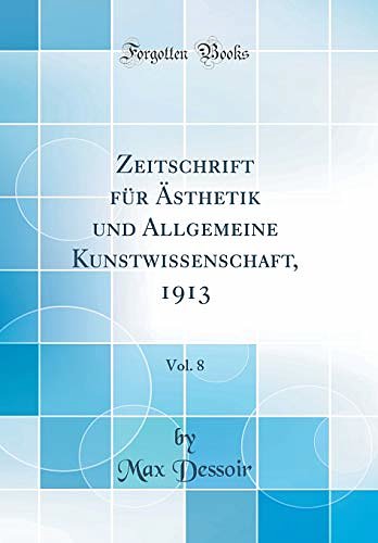 Cover Art for 9780484264112, Zeitschrift für Ästhetik und Allgemeine Kunstwissenschaft, 1913, Vol. 8 (Classic Reprint) by Max Dessoir