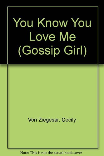 Cover Art for 9781435209626, You Know You Love Me by Von Ziegesar, Cecily