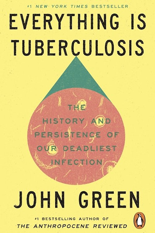 Cover Art for 9781529961447, Everything Is Tuberculosis: The History and Persistence of Our Deadliest Infection by John Green