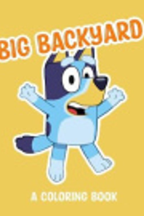 Cover Art for 9798708977779, Big Backyard: A Coloring Book (Bluey) by Penguin Young Readers Licenses