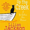 Cover Art for 9780747265061, The Cat Who Went Up the Creek (The Cat Who Mysteries, Book 24): An enchanting feline mystery for cat lovers everywhere by Lilian Jackson Braun