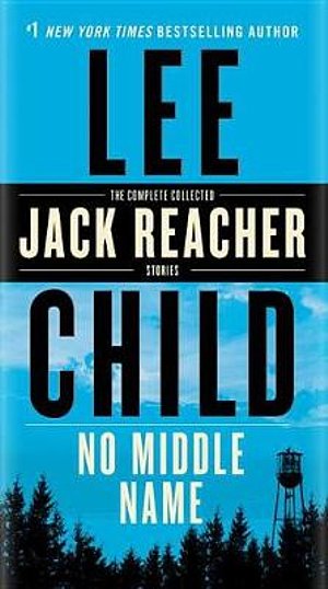 Cover Art for 9780399593598, No Middle Name by Lee Child