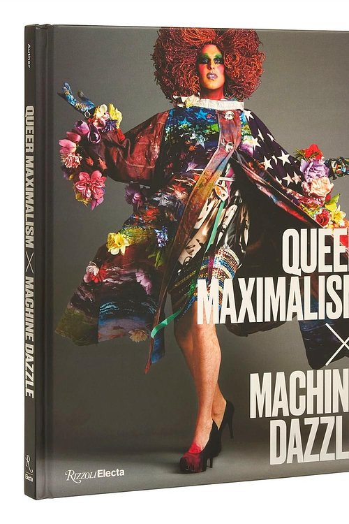 Cover Art for 9780847869671, Queer Maximalism X Machine Dazzle by Auther, Elissa, Bond, MX Justin Vivian, Román, David, Mac, Taylor, Moore, Madison