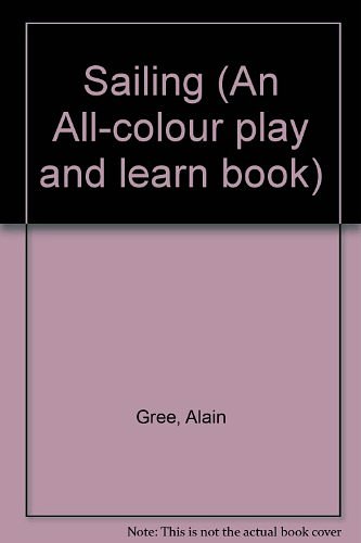 Cover Art for 9780706319910, Sailing (An all-colour play and learn book) by Alain Gree, Marc Berthier