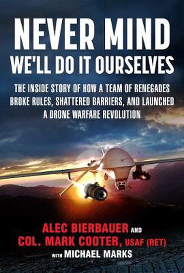 Cover Art for 9781510720916, Never Mind, We'll Do It OurselvesHow a Team of Renegades Broke Rules, Shattered ... by Alec Bierbauer