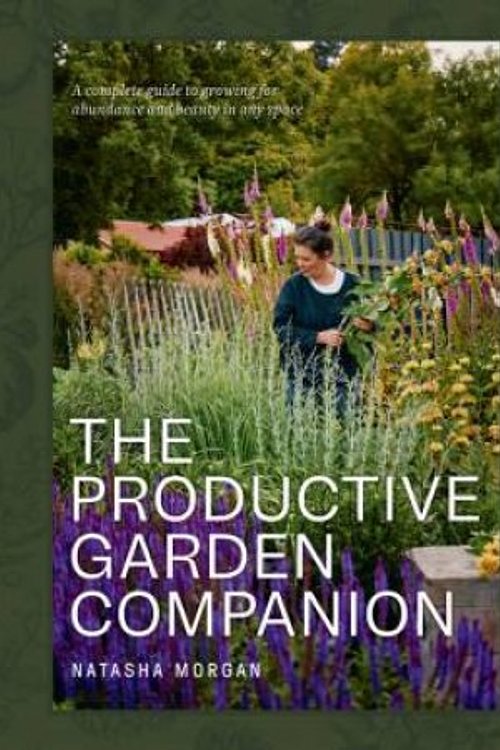 Cover Art for 9781761501333, The Productive Garden Companion: A complete guide to growing for abundance and beauty in any space by Natasha Morgan