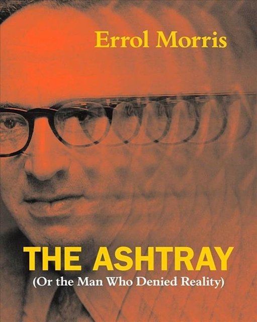 Cover Art for 9780226922683, The Ashtray: (Or the Man Who Denied Reality) by Errol Morris
