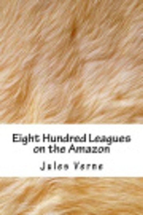 Cover Art for 9781986495523, Eight Hundred Leagues on the Amazon by Jules Verne