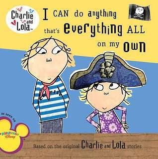 I Can Do Anything That's Everything All on My Own (Charlie and Lola) [Board book]