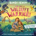 Cover Art for 9781761350962, You Are a Wildlife Warrior!: Saving Animals & The Planet by Bindi Irwin