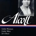 Cover Art for 9781931082730, Louisa May Alcott: Little Women, Little Men, Jo’s Boys (LOA #156) by Louisa May Alcott