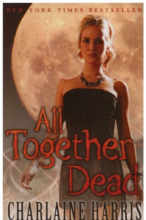 Cover Art for 9780575083905, All Together Dead: A True Blood Novel (Sookie Stackhouse Vampire 7) by Charlaine Harris