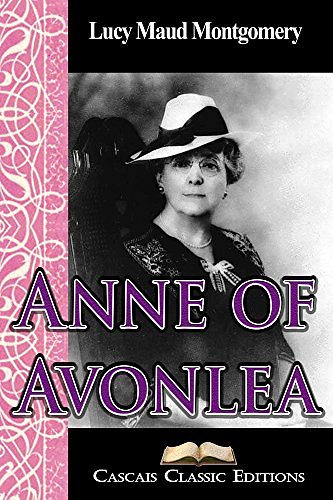 Cover Art for B00LYHTMMU, Anne of Avonlea (Annotated): The second book from the series Anne of Green Gables by Lucy Maud Montgomery, Cascais Classic Editions