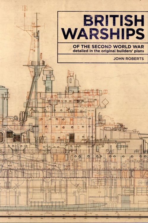 Cover Art for 9781473890688, British Warships of the Second World War: Detailed in the Original Builders' Plans by John Roberts