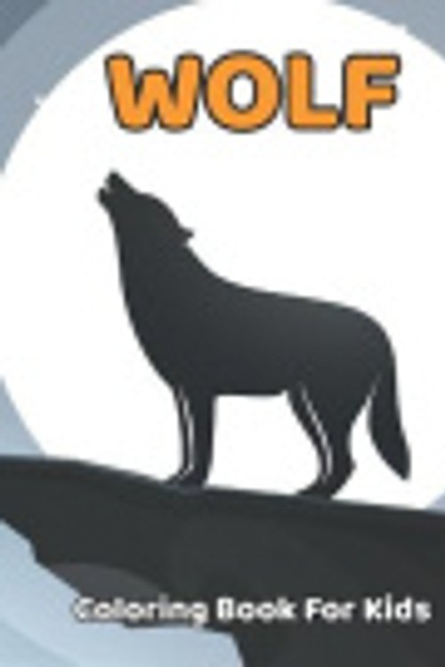 Cover Art for 9798708436757, Wolf Coloring Book For Kids: Wolf Coloring and Activity Book for Girls and Boys | Ages 4-8.Vol-1 by Wagner Press, Neil