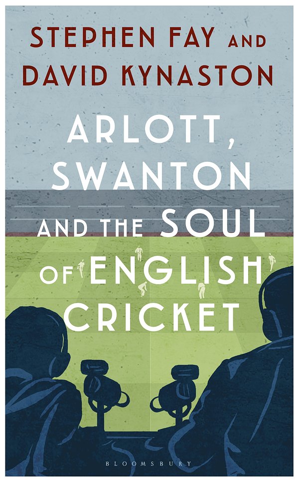 Cover Art for 9781408895405, Arlott, Swanton and the Soul of English Cricket by Stephen Fay, David Kynaston