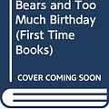 Cover Art for 9780606019927, The Berenstain Bears and Too Much Birthday by Stan Berenstain, Jan Berenstain