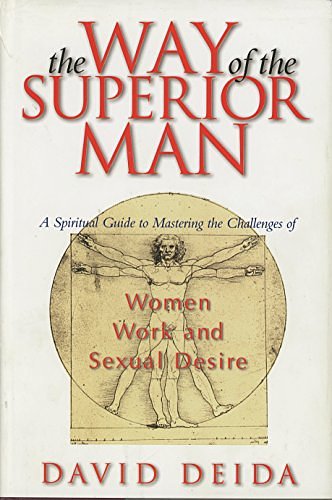 Cover Art for 9781889762104, The Way of the Superior Man : A Spiritual Guide to Mastering the Challenges of Women, Work, and Sexual Desire by David Deida