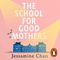 Cover Art for B09L8KWVN8, The School for Good Mothers by Jessamine Chan