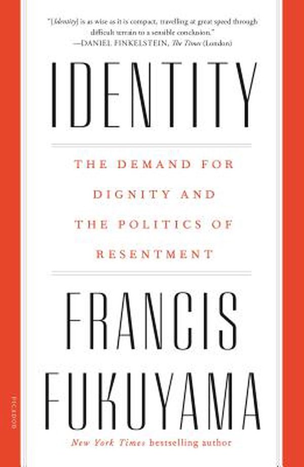 Cover Art for 9781250234643, Identity: The Demand for Dignity and the Politics of Resentment by Francis Fukuyama