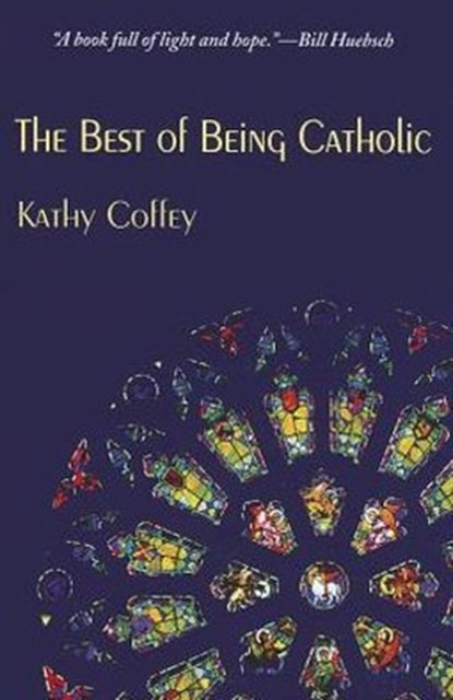 Cover Art for 9781570759789, The Best of Being Catholic by Kathy Coffey