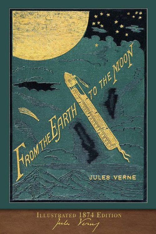 Cover Art for 9781949460827, From the Earth to the Moon (Illustrated 1874 Edition): 100th Anniversary Collection by Jules Verne