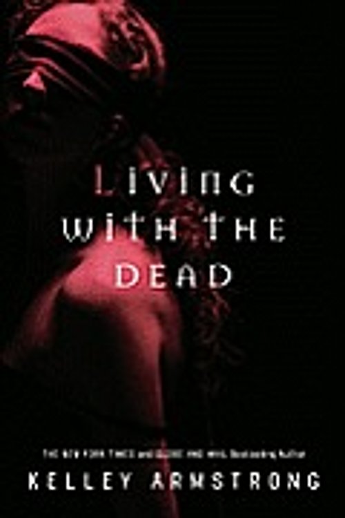 Cover Art for 9780307358042, Living with the Dead by Kelley Armstrong