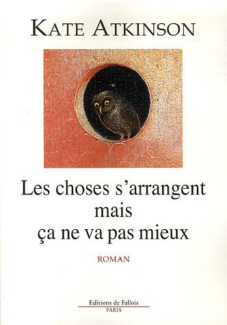 Cover Art for 9782877065993, les choses s'arrangent mais ça ne va pas mieux by Kate Atkinson