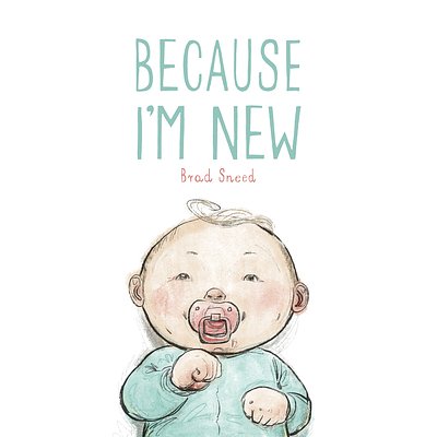 Cover Art for 9781534110717, Because I'm New by Brad Sneed