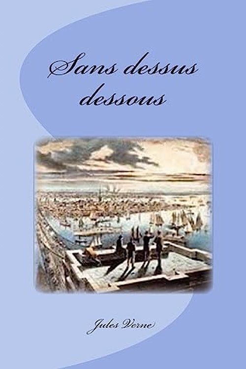 Cover Art for 9781544273341, Sans dessus dessous by Jules Verne
