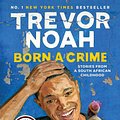 Cover Art for 9780525509028, Born a Crime: Stories from a South African Childhood by Trevor Noah