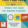 Cover Art for 9781408712658, The Next Fifty Things that Made the Modern Economy by Tim Harford