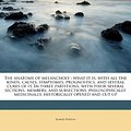 Cover Art for 9781177810241, The Anatomy of Melancholy: What It Is, with All the Kinds, Causes, Symptomes, Prognostics, and Several Cures of It. in Three Partitions, with The (Paperback) by Robert Burton