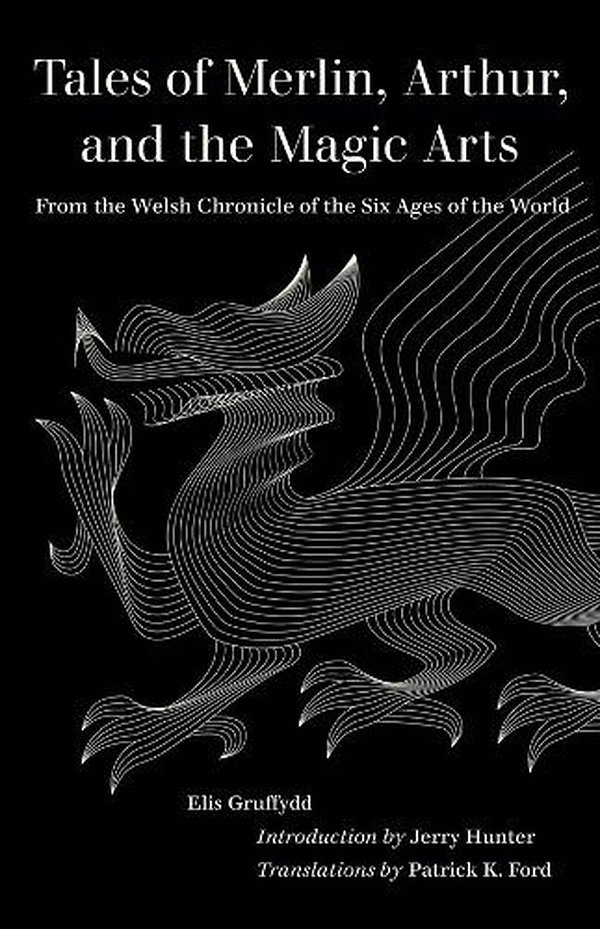 Cover Art for 9780520390256, Tales of Merlin, Arthur, and the Magic Arts: From the Welsh Chronicle of the Six Ages of the World by Elis Gruffydd