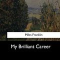 Cover Art for 9781548303013, My Brilliant Career by Miles Franklin