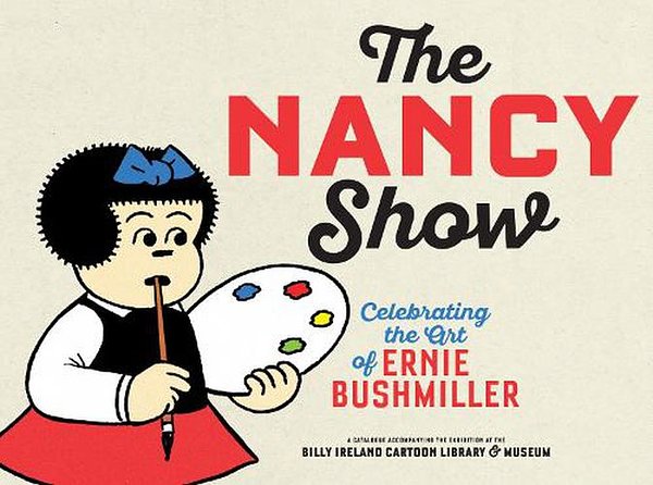 Cover Art for 9798875000126, The Nancy Show: Celebrating the Art of Ernie Bushmiller by Brian Walker