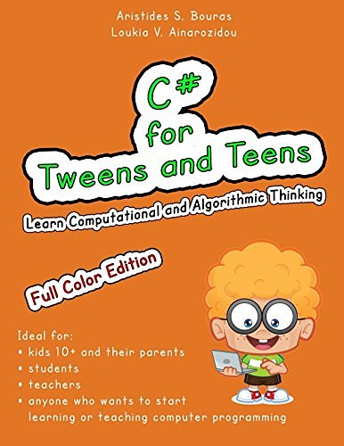 Cover Art for 9781973727682, C# for Tweens and Teens (Full Color Edition): Learn Computational and Algorithmic Thinking by Aristides S. Bouras